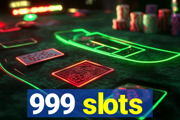 999 slots